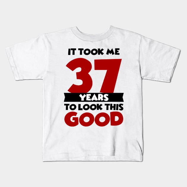 It took me 37 years to look this good Kids T-Shirt by colorsplash